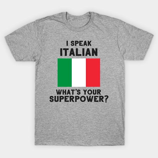 I Speak Italian - What's Your Superpower? T-Shirt by deftdesigns